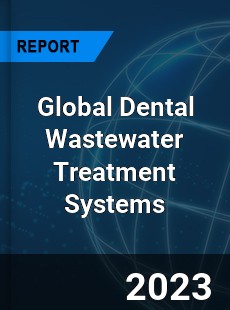 Global Dental Wastewater Treatment Systems Industry