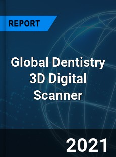 Global Dentistry 3D Digital Scanner Market