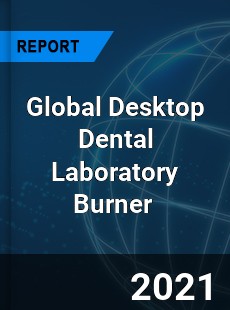Global Desktop Dental Laboratory Burner Market