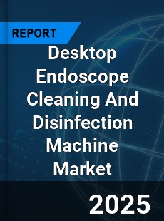 Global Desktop Endoscope Cleaning And Disinfection Machine Industry