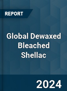 Global Dewaxed Bleached Shellac Market