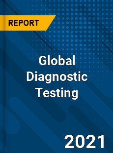 Global Diagnostic Testing Market
