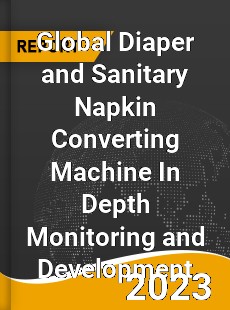 Global Diaper and Sanitary Napkin Converting Machine In Depth Monitoring and Development Analysis