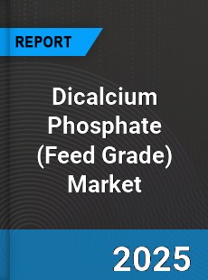 Global Dicalcium Phosphate Market