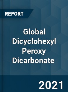 Global Dicyclohexyl Peroxy Dicarbonate Market