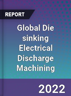 Global Die sinking Electrical Discharge Machining Market