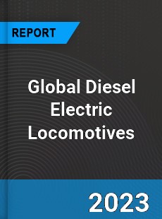 Global Diesel Electric Locomotives Industry