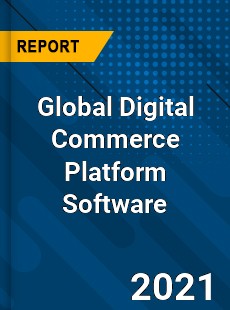 Global Digital Commerce Platform Software Market