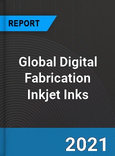 Global Digital Fabrication Inkjet Inks Market