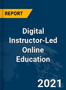 Global Digital Instructor Led Online Education Market