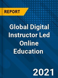 Global Digital Instructor Led Online Education Market