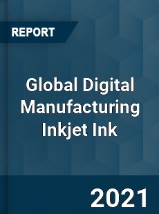 Global Digital Manufacturing Inkjet Ink Market