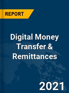 Global Digital Money Transfer & Remittances Market