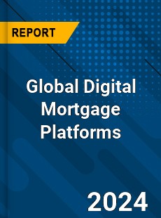 Global Digital Mortgage Platforms Market