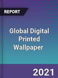 Global Digital Printed Wallpaper Market