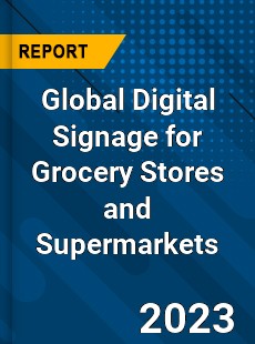 Global Digital Signage for Grocery Stores and Supermarkets Industry