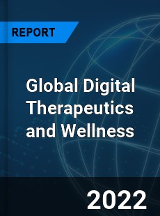 Global Digital Therapeutics and Wellness Market