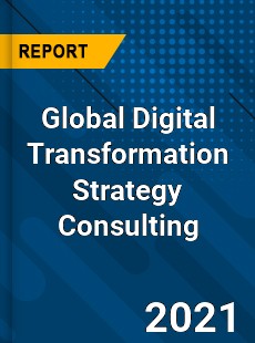 Global Digital Transformation Strategy Consulting Market