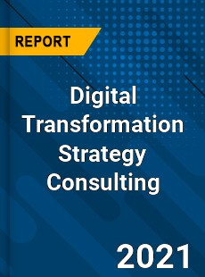 Global Digital Transformation Strategy Consulting Market