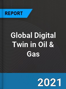 Global Digital Twin in Oil & Gas Market