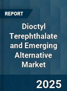 Global Dioctyl Terephthalate and Emerging Alternative Market