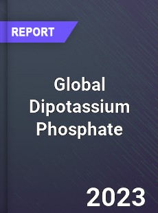 Global Dipotassium Phosphate Market