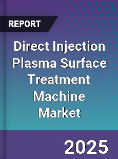 Global Direct Injection Plasma Surface Treatment Machine Industry