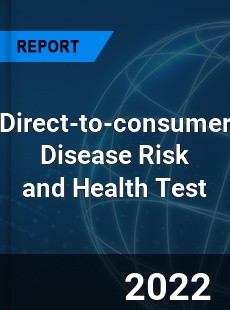 Global Direct to consumer Disease Risk and Health Test Market