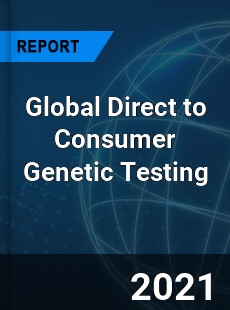 Global Direct to Consumer Genetic Testing Market