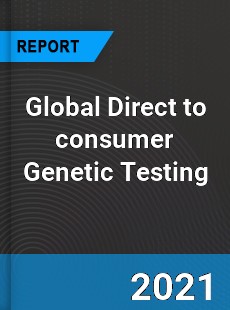 Global Direct to consumer Genetic Testing Market