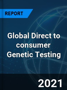 Direct to consumer Genetic Testing Market