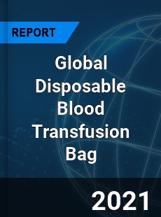 Global Disposable Blood Transfusion Bag Market