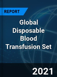Global Disposable Blood Transfusion Set Market