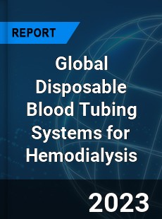Global Disposable Blood Tubing Systems for Hemodialysis Industry