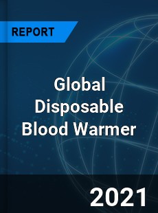 Global Disposable Blood Warmer Market