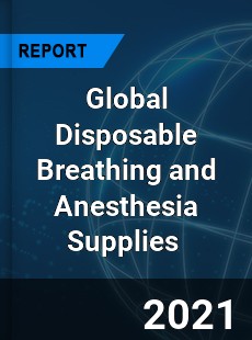 Global Disposable Breathing and Anesthesia Supplies Market