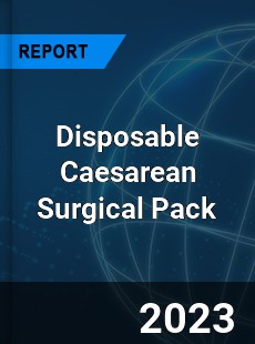 Global Disposable Caesarean Surgical Pack Market