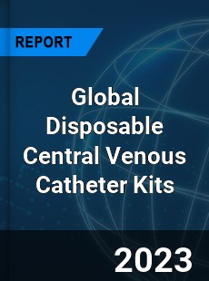 Global Disposable Central Venous Catheter Kits Industry