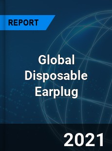 Global Disposable Earplug Market