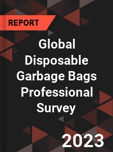 Global Disposable Garbage Bags Professional Survey Report