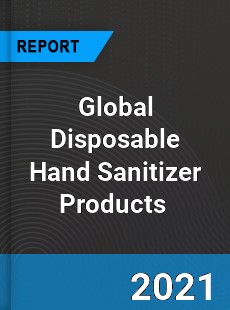 Global Disposable Hand Sanitizer Products Market