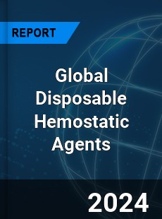 Global Disposable Hemostatic Agents Market