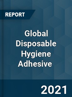 Disposable Hygiene Adhesive Market