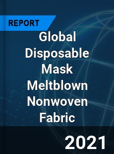 Global Disposable Mask Meltblown Nonwoven Fabric Market