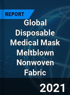 Global Disposable Medical Mask Meltblown Nonwoven Fabric Market