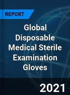 Global Disposable Medical Sterile Examination Gloves Market