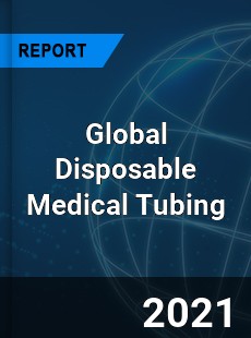 Global Disposable Medical Tubing Market