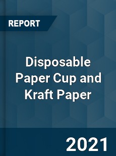 Global Disposable Paper Cup and Kraft Paper Market