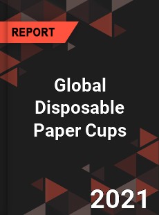 Global Disposable Paper Cups Market