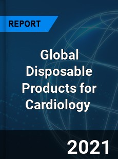 Global Disposable Products for Cardiology Market